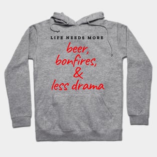 Life needs more beer, bonfires and less drama Hoodie